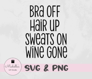 bra off hair up sweats on wine gone
