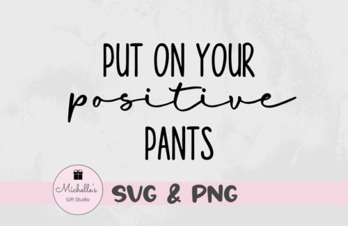 put on your positive pants