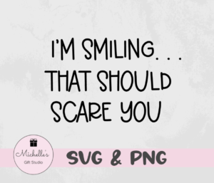 I'm smiling that should scare you