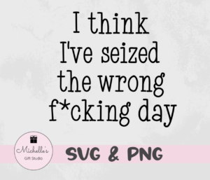 I think I've seized the wrong f*cking day