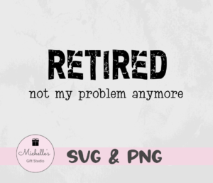 retired not my problem anymore