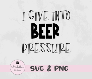 I give into beer pressure