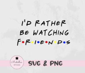 I'd rather be watching friends