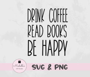 drink coffee read books be happy