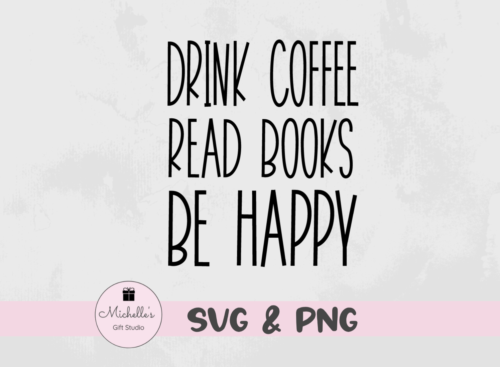 drink coffee read books be happy
