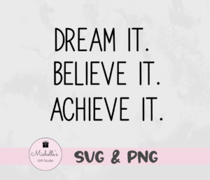 dream it believe it achieve it