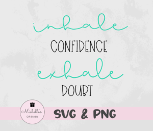 inhale confidence exhale doubt