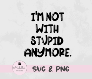 I'm not with stupid anymore