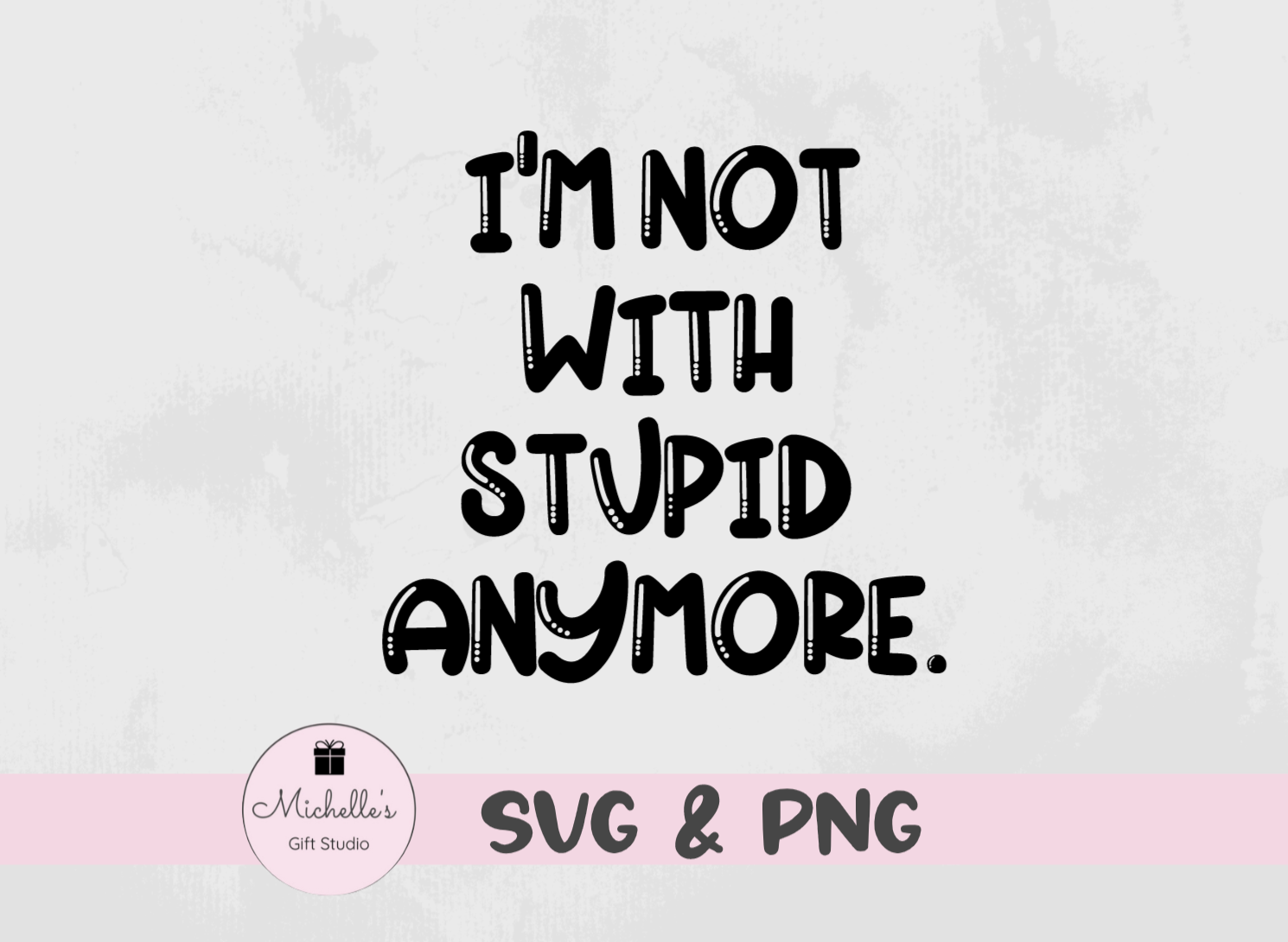 I'm not with stupid anymore