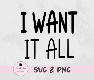 i want it all