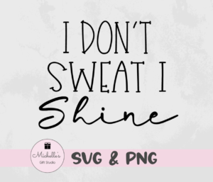 i don't sweat I shine