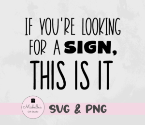 if you're looking for a sign, this is it