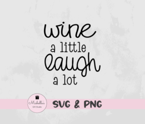 wine a little laugh a lot