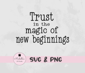trust in the magic of new beginnings