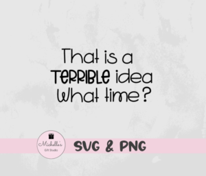 that is a terrible idea what time