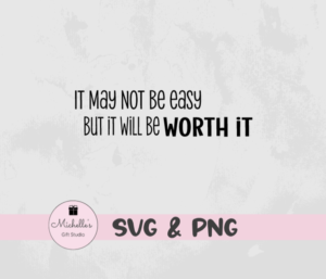 It May not be easy but it will be worth it