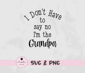 I Don't Have to Say No I'm the Grandpa