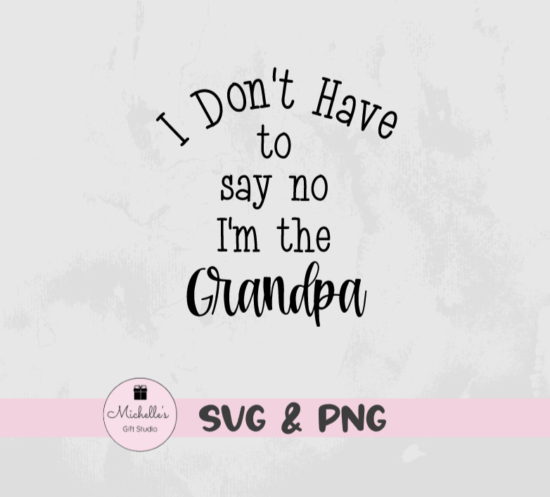 I Don't Have to Say No I'm the Grandpa