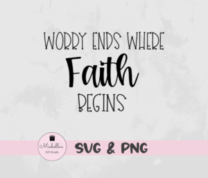 Worry Ends Where Faith Begins