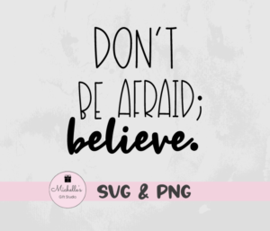 Don't Be Afraid; Believe