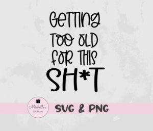 Getting Too Old for This Sh*t