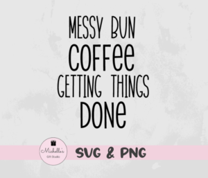 Messy Bun Coffee Getting Things Done