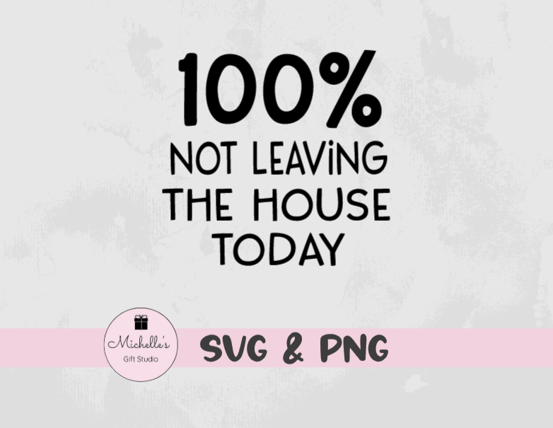 100% Not Leaving the House Today