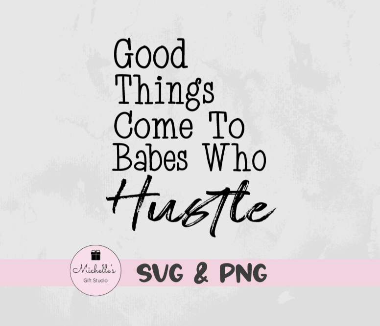 Good Things Come to Babes Who Hustle