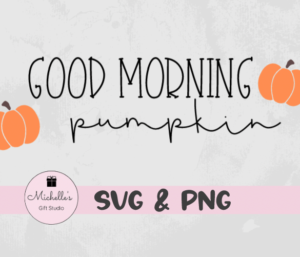 Good Morning Pumpkin