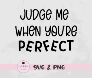 Judge Me When You're Perfect