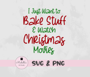 I Just Want to Bake Stuff and Watch Christmas Movies