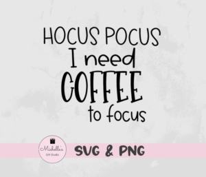 Hocus Pocus I Need Coffee to Focus
