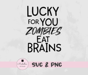 Lucky for You Zombies Eat Brains