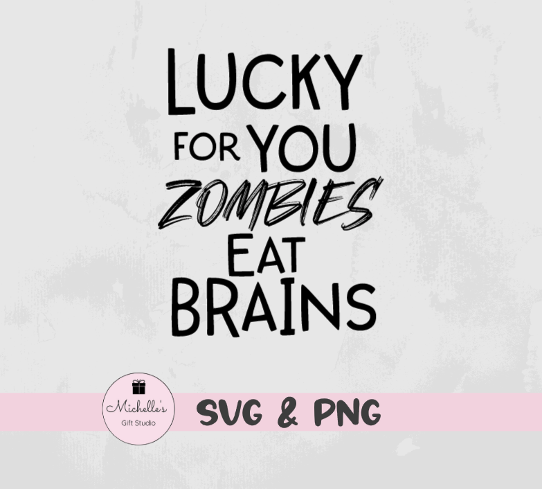 Lucky for You Zombies Eat Brains