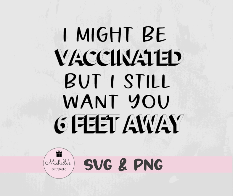 I Might Be Vaccinated but I Still Want You 6 Feet Away