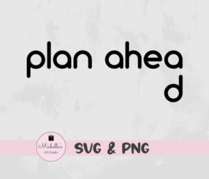plan ahead