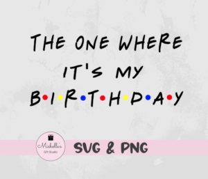 The One Where It's My Birthday