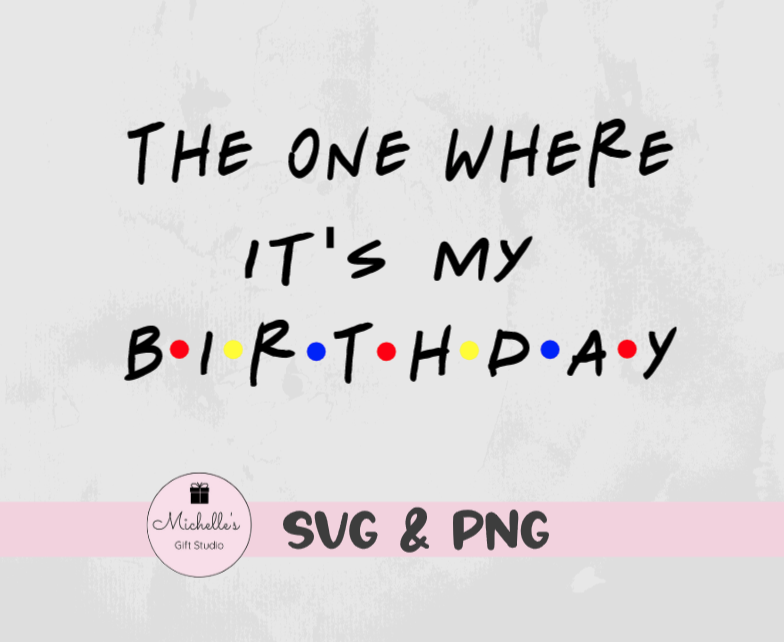 The One Where It's My Birthday