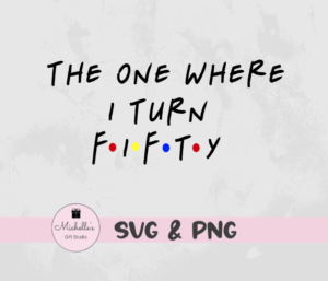 The One Where I Turn Fifty