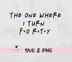 The One Where I Turn Forty
