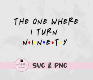 The One Where I Turn Ninety