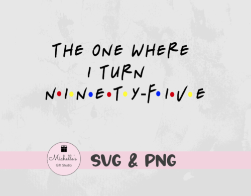 The One Where I Turn Ninety-Five