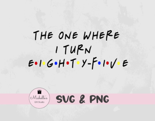 The One Where I Turn Eighty-Five