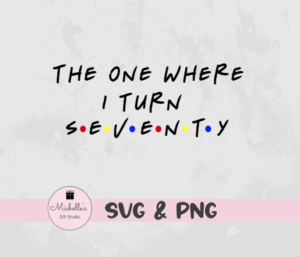 The One Where I Turn Seventy