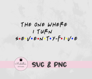 The One Where I Turn Seventy-Five