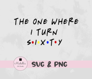 The One Where I Turn Sixty