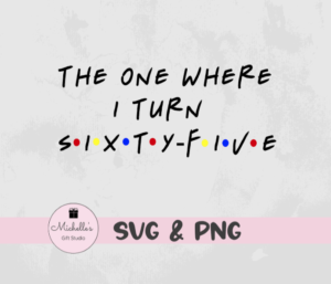 The One Where I Turn Sixty-Five