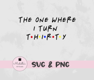 The One Where I Turn Thirty