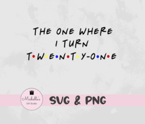 The One Where I Turn Twenty-One