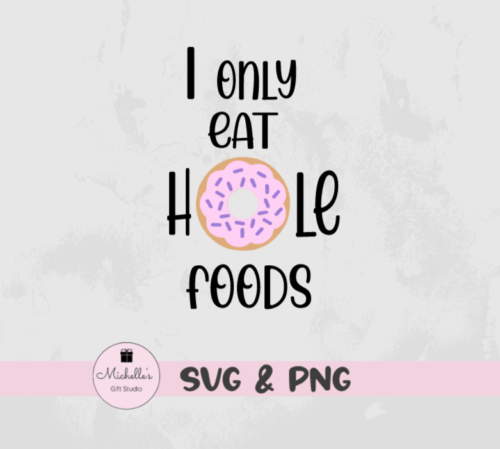 I Only Eat Hole Foods